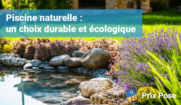 Un jardin avec une piscine naturelle entourée de plantes et de fleurs, illustrant une solution durable et écologique pour la baignade. Texte : 'Piscine naturelle : un choix durable et écologique' et 'Prix Pose'.