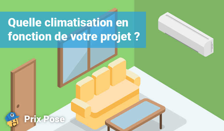 Quelle climatisation en fonction de votre projet?